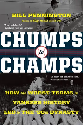 Chumps to Champs: Wie die schlechtesten Teams der Yankees-Geschichte zur Dynastie der 90er Jahre führten - Chumps to Champs: How the Worst Teams in Yankees History Led to the '90s Dynasty