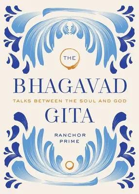 Die Bhagavad Gita: Gespräche zwischen der Seele und Gott - The Bhagavad Gita: Talks Between the Soul and God