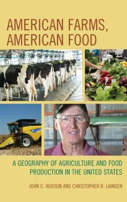 Amerikanische Bauernhöfe, amerikanische Lebensmittel: Eine Geographie der Landwirtschaft und Lebensmittelproduktion in den Vereinigten Staaten - American Farms, American Food: A Geography of Agriculture and Food Production in the United States