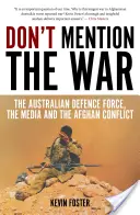 Don't Mention the War: Die australischen Verteidigungskräfte, die Medien und der Afghanistan-Konflikt - Don't Mention the War: The Australian Defence Force, the Media and the Afghan Conflict