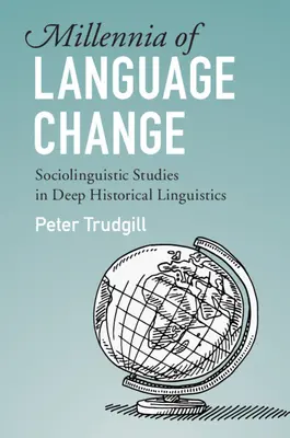Jahrtausende des Sprachwandels: Soziolinguistische Studien in der Historischen Linguistik - Millennia of Language Change: Sociolinguistic Studies in Deep Historical Linguistics