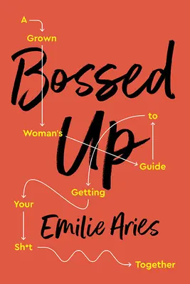 Bossed Up: Der Leitfaden für erwachsene Frauen, die ihr Leben in den Griff bekommen wollen - Bossed Up: A Grown Woman's Guide to Getting Your Sh*t Together