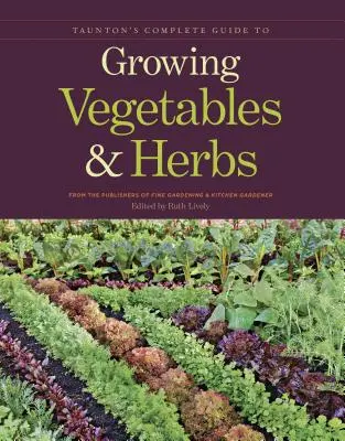 Taunton's Complete Guide to Growing Vegetables and Herbs