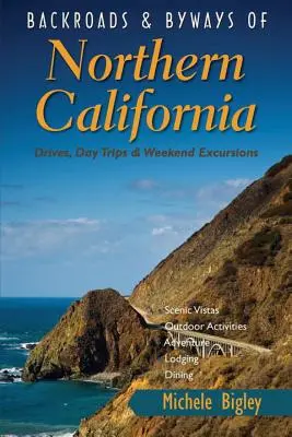 Backroads & Nebenstraßen in Nordkalifornien: Fahrten, Tagesausflüge und Wochenendausflüge - Backroads & Byways of Northern California: Drives, Day Trips & Weekend Excursions