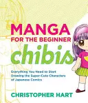 Manga für Anfänger Chibis: Alles, was Sie brauchen, um die supersüßen Figuren der japanischen Comics zu zeichnen - Manga for the Beginner Chibis: Everything You Need to Start Drawing the Super-Cute Characters of Japanese Comics