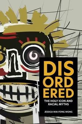 Ungeordnet: Die heilige Ikone und rassistische Mythen - Disordered: The Holy Icon and Racial Myths