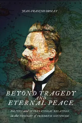 Jenseits von Tragödie und ewigem Frieden, 80: Politik und internationale Beziehungen im Denken von Friedrich Nietzsche - Beyond Tragedy and Eternal Peace, 80: Politics and International Relations in the Thought of Friedrich Nietzsche