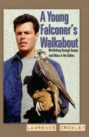 Young Falconer's Walkabout - Per Anhalter durch Europa und Afrika in den sechziger Jahren - Young Falconer's Walkabout - Hitchhiking through Europe and Africa in the sixties