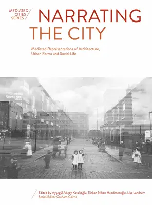 Die Erzählung der Stadt: Mediale Repräsentationen von Architektur, Stadtformen und sozialem Leben - Narrating the City: Mediated Representations of Architecture, Urban Forms and Social Life