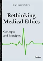 Medizinethik neu denken: Konzepte und Grundsätze - Rethinking Medical Ethics: Concepts and Principles