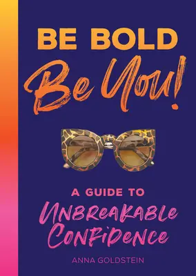 Sei mutig: Ein Leitfaden für unzerbrechliches Selbstvertrauen - Be Bold: A Guide to Unbreakable Confidence