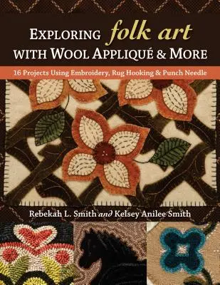 Erforschung der Volkskunst mit Wool Appliqu & More: 16 Projekte mit Stickerei, Rug Hooking und Punch Needle - Exploring Folk Art with Wool Appliqu & More: 16 Projects Using Embroidery, Rug Hooking & Punch Needle