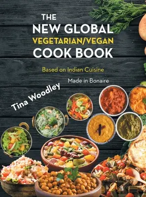 Das neue globale vegetarische/vegane Kochbuch Base on the Indian Cuisine: Hergestellt in Bonaire - The New Global Vegetarian/Vegan Cook book Base on the Indian Cuisine: Made in Bonaire