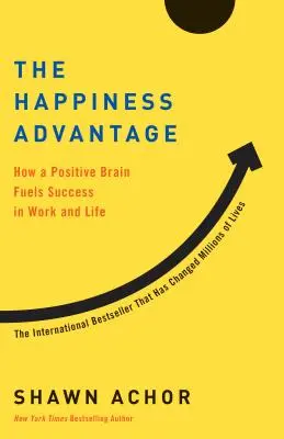 Der Glücksvorteil: Wie ein positives Gehirn den Erfolg in Beruf und Leben fördert - The Happiness Advantage: How a Positive Brain Fuels Success in Work and Life