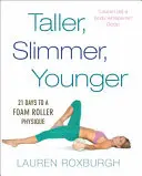 Größer, schlanker, jünger - in 21 Tagen zum Schaumstoffroller-Körperbau - Taller, Slimmer, Younger - 21 Days to a Foam Roller Physique