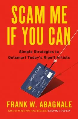 Scam Me If You Can: Einfache Strategien, um die Abzocker von heute zu überlisten - Scam Me If You Can: Simple Strategies to Outsmart Today's Rip-Off Artists