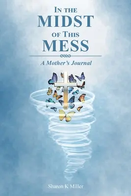 Mitten in diesem Chaos: Das Tagebuch einer Mutter - In the Midst of This Mess: A Mother's Journal