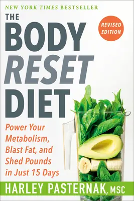 Die Body Reset Diät, überarbeitete Ausgabe: Bringen Sie Ihren Stoffwechsel in Schwung, verbrennen Sie Fett und verlieren Sie Pfunde in nur 15 Tagen - The Body Reset Diet, Revised Edition: Power Your Metabolism, Blast Fat, and Shed Pounds in Just 15 Days