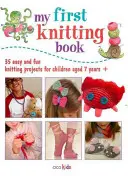 Mein erstes Strickbuch: 35 einfache und lustige Strickprojekte für Kinder ab 7 Jahren - My First Knitting Book: 35 Easy and Fun Knitting Projects for Children Aged 7 Years +