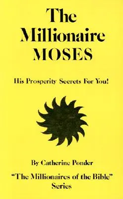 Der Millionär Moses: Seine Wohlstandsgeheimnisse für Sie! - The Millionaire Moses: His Prosperity Secrets for You!