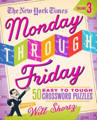 The New York Times Monday Through Friday Easy to Tough Crossword Puzzles Volume 3: 50 Rätsel von den Seiten der New York Times - The New York Times Monday Through Friday Easy to Tough Crossword Puzzles Volume 3: 50 Puzzles from the Pages of the New York Times