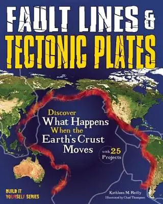 Verwerfungslinien und tektonische Platten: Entdecke, was passiert, wenn sich die Erdkruste bewegt, mit 25 Projekten - Fault Lines & Tectonic Plates: Discover What Happens When the Earth's Crust Moves with 25 Projects