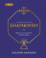 Essential Book of Shamanism - Treffen Sie Ihre mächtigen Heilungsverbündeten - Essential Book of Shamanism - Meet Your Powerful Healing Allies