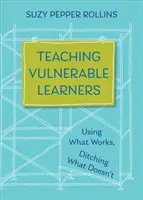 Gefährdete Schüler unterrichten: Strategien für Schüler, die sich langweilen, abgelenkt sind, entmutigt werden oder den Unterricht abbrechen wollen - Teaching Vulnerable Learners: Strategies for Students Who Are Bored, Distracted, Discouraged, or Likely to Drop Out