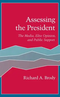 Die Beurteilung des Präsidenten: Die Medien, die Meinung der Elite und die öffentliche Unterstützung - Assessing the President: The Media, Elite Opinion, and Public Support