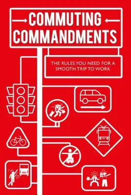 Commuting Commandments: Die Regeln, die Sie für eine reibungslose Fahrt zur Arbeit brauchen - Commuting Commandments: The Rules You Need for a Smooth Journey to Work