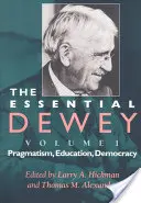 Das Wesentliche von Dewey, Band 1: Pragmatismus, Erziehung, Demokratie - The Essential Dewey, Volume 1: Pragmatism, Education, Democracy