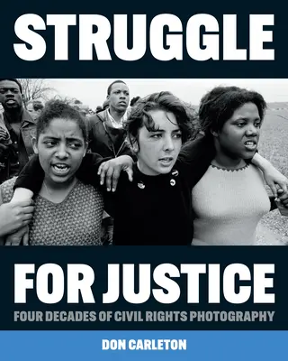 Kampf um Gerechtigkeit: Vier Jahrzehnte Fotografie der Bürgerrechte - Struggle for Justice: Four Decades of Civil Rights Photography