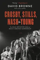 Crosby, Stills, Nash und Young: Die wilde, endgültige Saga von Rocks größter Supergruppe - Crosby, Stills, Nash and Young: The Wild, Definitive Saga of Rock's Greatest Supergroup