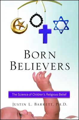 Geborene Gläubige: Die Wissenschaft vom religiösen Glauben der Kinder - Born Believers: The Science of Children's Religious Belief