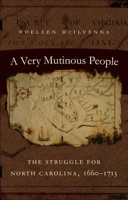A Very Mutinous People: Der Kampf um North Carolina, 1660-1713 - A Very Mutinous People: The Struggle for North Carolina, 1660-1713