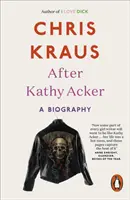 Nach Kathy Acker - Eine Biographie - After Kathy Acker - A Biography