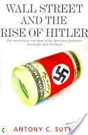 Wall Street und der Aufstieg Hitlers: Die erstaunliche wahre Geschichte der amerikanischen Finanziers, die die Nazis finanzierten - Wall Street and the Rise of Hitler: The Astonishing True Story of the American Financiers Who Bankrolled the Nazis