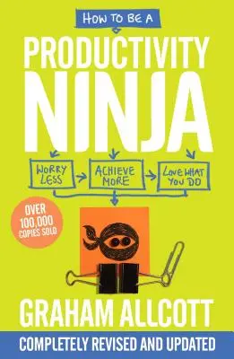 Wie man ein Produktivitäts-Ninja wird: Weniger Sorgen machen, mehr erreichen und lieben, was man tut - How to Be a Productivity Ninja: Worry Less, Achieve More and Love What You Do