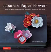 Japanische Papierblumen: Elegante Kirigami-Blüten, Blumensträuße, Kränze und mehr - Japanese Paper Flowers: Elegant Kirigami Blossoms, Bouquets, Wreaths and More