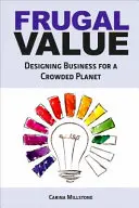 Frugal Value - Unternehmensgestaltung für einen überfüllten Planeten - Frugal Value - Designing Business for a Crowded Planet