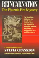 Reinkarnation: Das Mysterium des Phönixfeuers - Ein Ost-West-Dialog über Tod und Wiedergeburt aus den Welten der Religion, Wissenschaft, Psychologie und Philosophie - Reincarnation: The Phoenix Fire Mystery - An East-West Dialogue on Death & Rebirth from the Worlds of Religion, Science, Psychology, Philosophy
