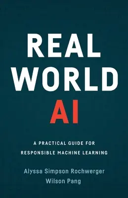 Real World AI: Ein praktischer Leitfaden für verantwortungsvolles maschinelles Lernen - Real World AI: A Practical Guide for Responsible Machine Learning