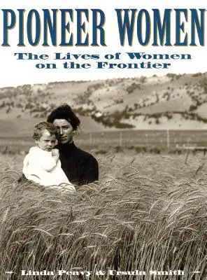 Pionierinnen: Das Leben der Frauen an der Grenze - Pioneer Women: The Lives of Women on the Frontier