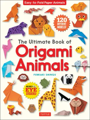 Das ultimative Buch der Origami-Tiere: Leicht zu faltende Papiertiere [Mit 120 Modellen; Augenaufkleber] - The Ultimate Book of Origami Animals: Easy-To-Fold Paper Animals [Includes 120 Models; Eye Stickers]