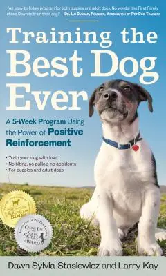 Den besten Hund aller Zeiten trainieren: Ein 5-Wochen-Programm mit der Kraft der positiven Bestärkung - Training the Best Dog Ever: A 5-Week Program Using the Power of Positive Reinforcement