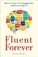 Für immer fließend: Wie man jede Sprache schnell lernt und nie wieder vergisst - Fluent Forever: How to Learn Any Language Fast and Never Forget It