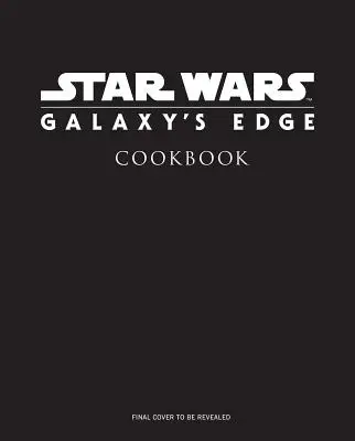 Star Wars: Galaxy's Edge: Das offizielle Black Spire Outpost Kochbuch - Star Wars: Galaxy's Edge: The Official Black Spire Outpost Cookbook