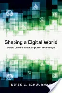 Die Gestaltung einer digitalen Welt: Glaube, Kultur und Computertechnologie - Shaping a Digital World: Faith, Culture and Computer Technology