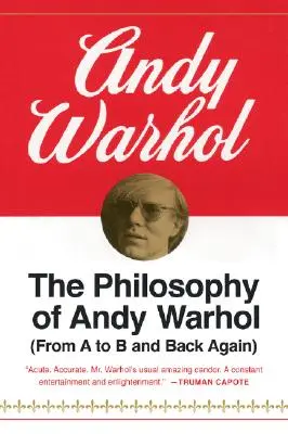 Die Philosophie von Andy Warhol: Von A nach B und wieder zurück - The Philosophy of Andy Warhol: From A to B and Back Again