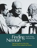 Die Suche nach Nemon: Das außergewöhnliche Leben des Außenseiters, der den Berühmten geformt hat - Finding Nemon: The Extraordinary Life of the Outsider Who Sculpted the Famous